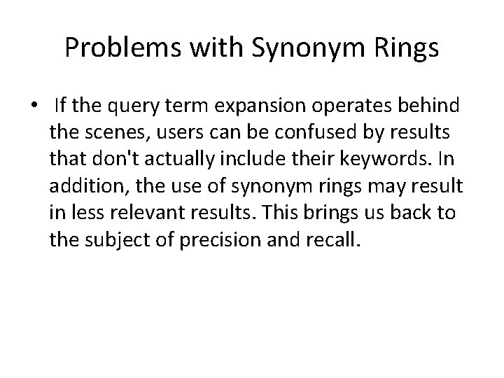 Problems with Synonym Rings • If the query term expansion operates behind the scenes,