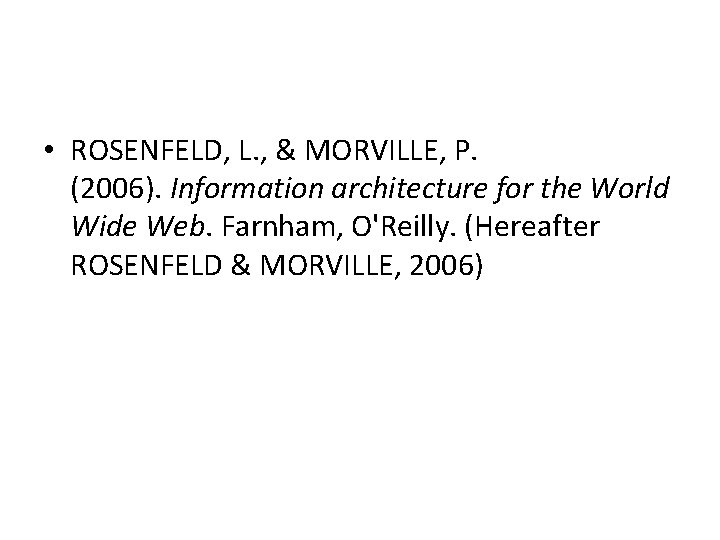  • ROSENFELD, L. , & MORVILLE, P. (2006). Information architecture for the World