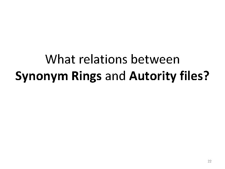 What relations between Synonym Rings and Autority files? 22 