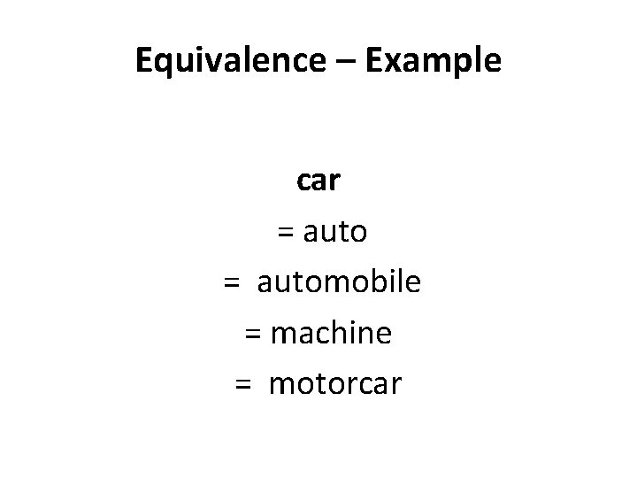 Equivalence – Example car = automobile = machine = motorcar 