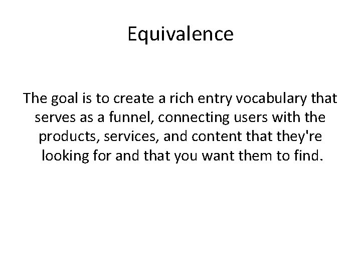 Equivalence The goal is to create a rich entry vocabulary that serves as a