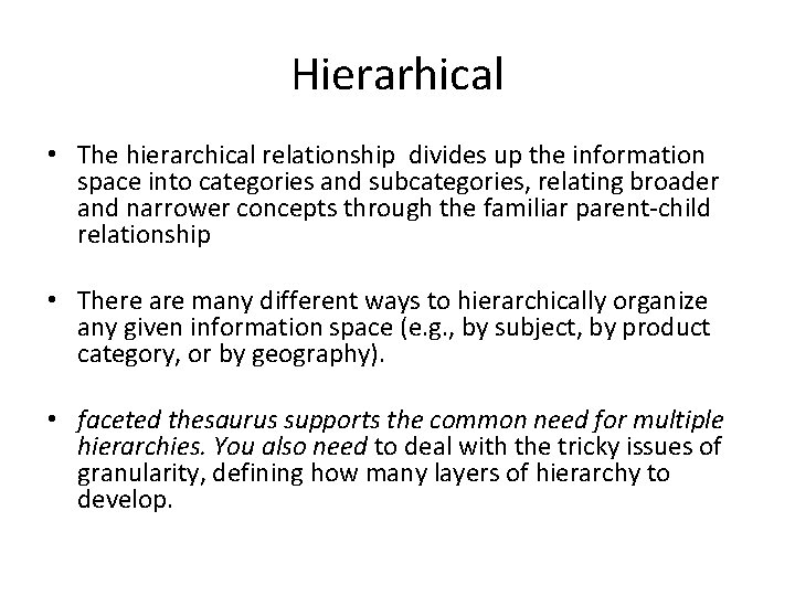 Hierarhical • The hierarchical relationship divides up the information space into categories and subcategories,