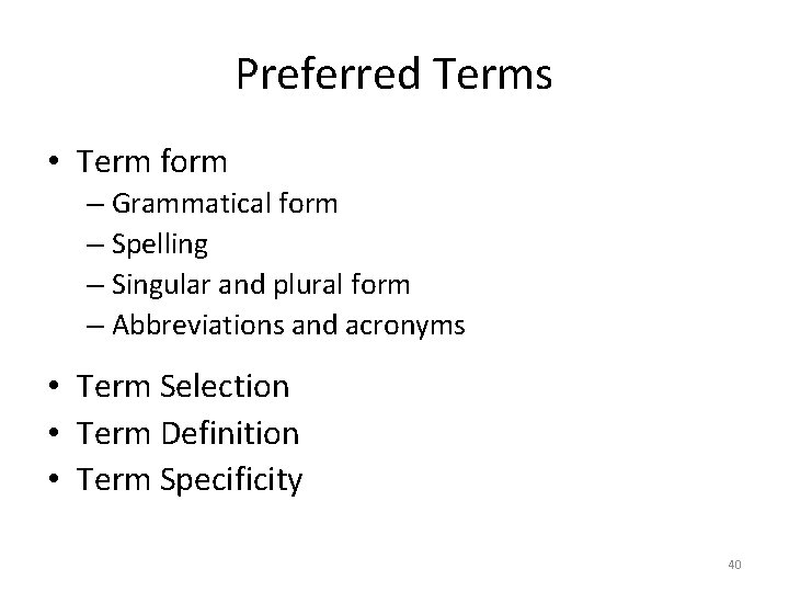 Preferred Terms • Term form – Grammatical form – Spelling – Singular and plural