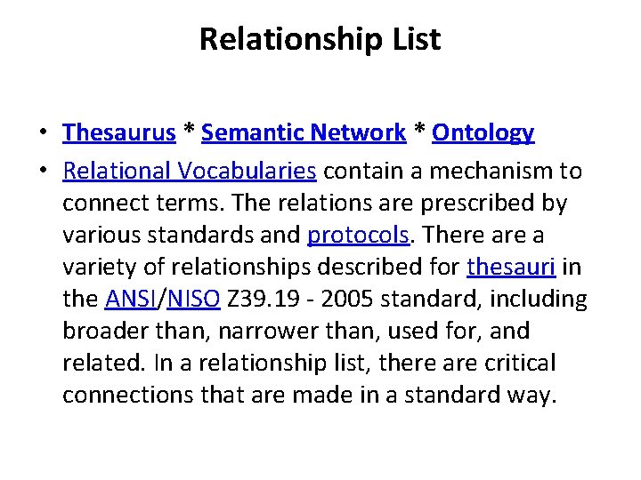 Relationship List • Thesaurus * Semantic Network * Ontology • Relational Vocabularies contain a