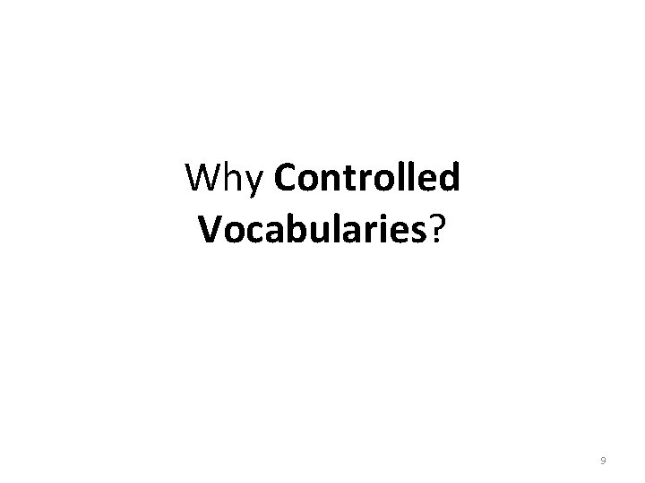 Why Controlled Vocabularies? 9 