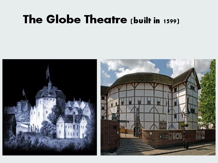 The Globe Theatre (built in 1599) v 