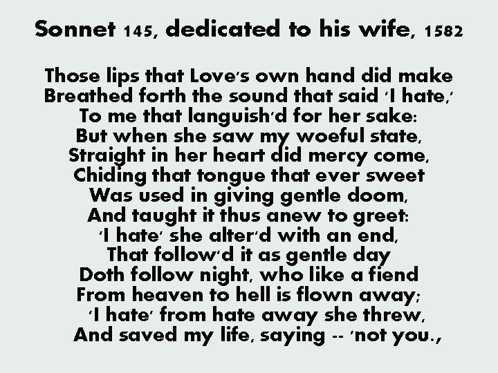 Sonnet 145, dedicated to his wife, 1582 Those lips that Love's own hand did