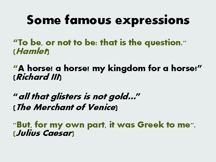 Some famous expressions “To be, or not to be: that is the question. "