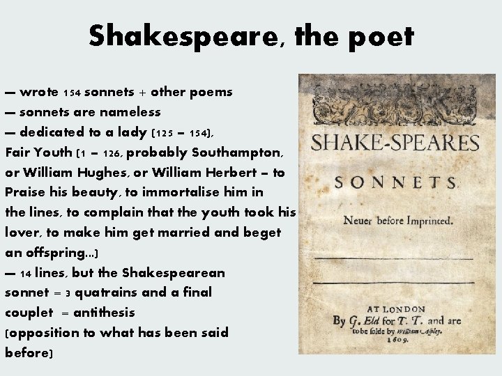 Shakespeare, the poet — wrote 154 sonnets + other poems — sonnets are nameless