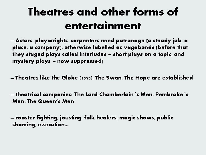 Theatres and other forms of entertainment Actors, playwrights, carpenters need patronage (a steady job,