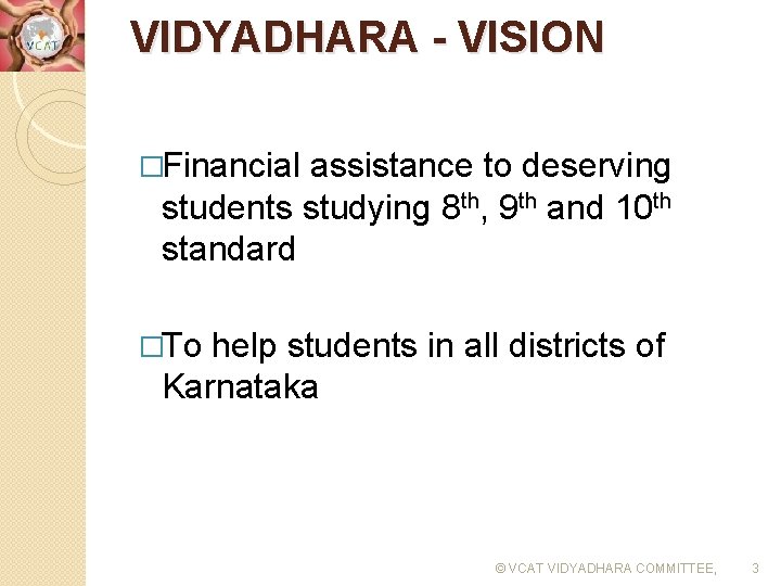 VIDYADHARA - VISION �Financial assistance to deserving students studying 8 th, 9 th and