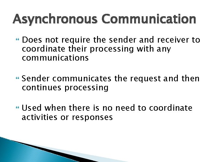 Asynchronous Communication Does not require the sender and receiver to coordinate their processing with