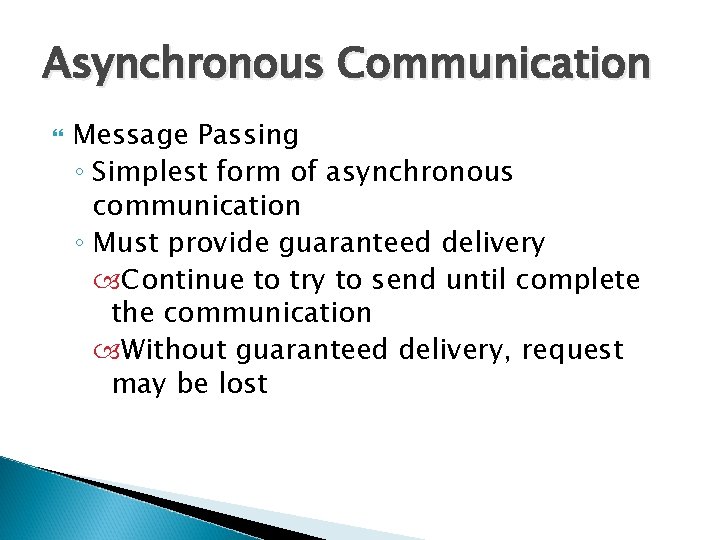 Asynchronous Communication Message Passing ◦ Simplest form of asynchronous communication ◦ Must provide guaranteed