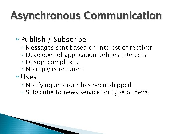 Asynchronous Communication Publish / Subscribe ◦ ◦ Messages sent based on interest of receiver