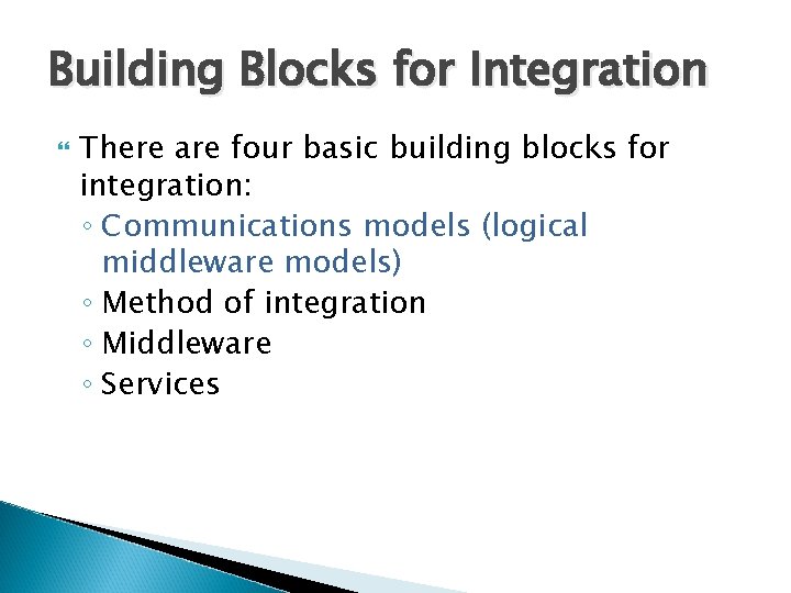 Building Blocks for Integration There are four basic building blocks for integration: ◦ Communications