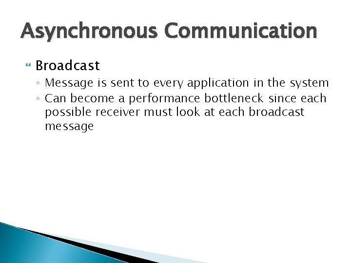 Asynchronous Communication Broadcast ◦ Message is sent to every application in the system ◦