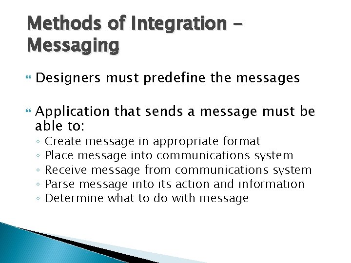 Methods of Integration Messaging Designers must predefine the messages Application that sends a message