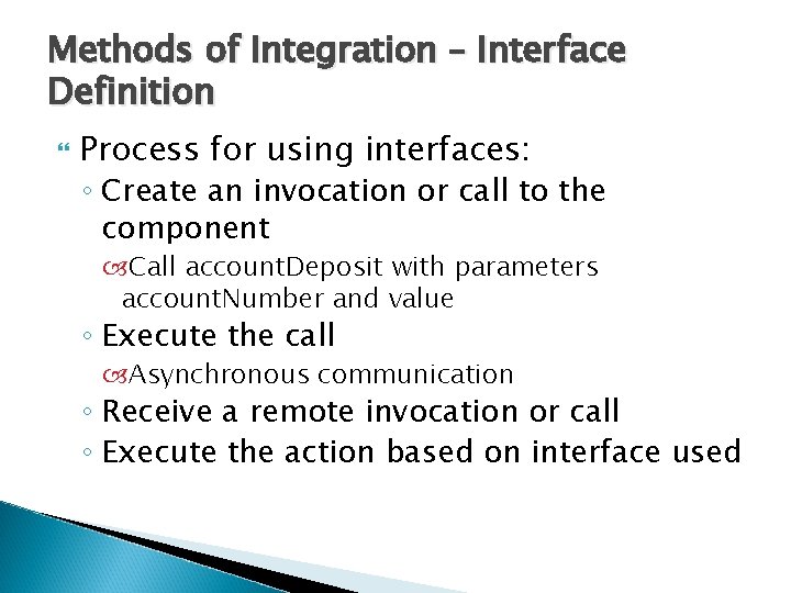 Methods of Integration – Interface Definition Process for using interfaces: ◦ Create an invocation