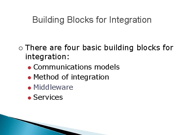 Building Blocks for Integration ¡ There are four basic building blocks for integration: Communications