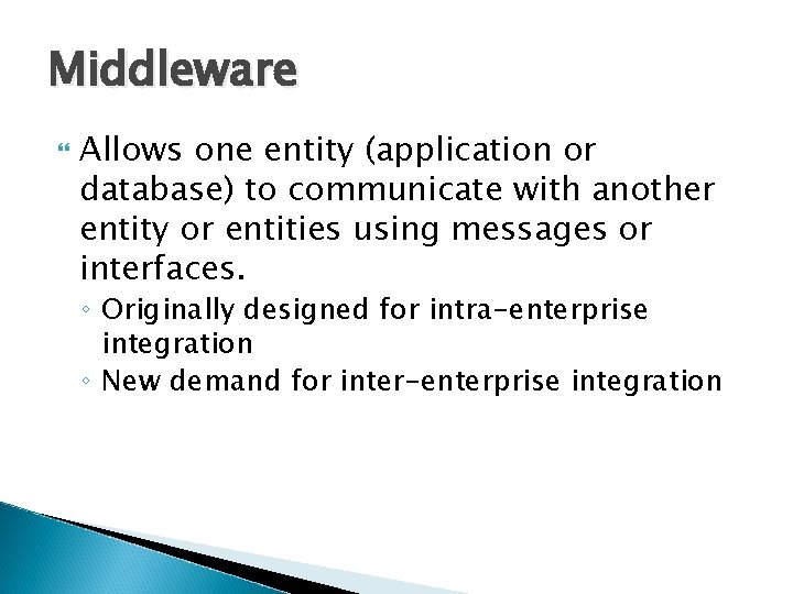 Middleware Allows one entity (application or database) to communicate with another entity or entities
