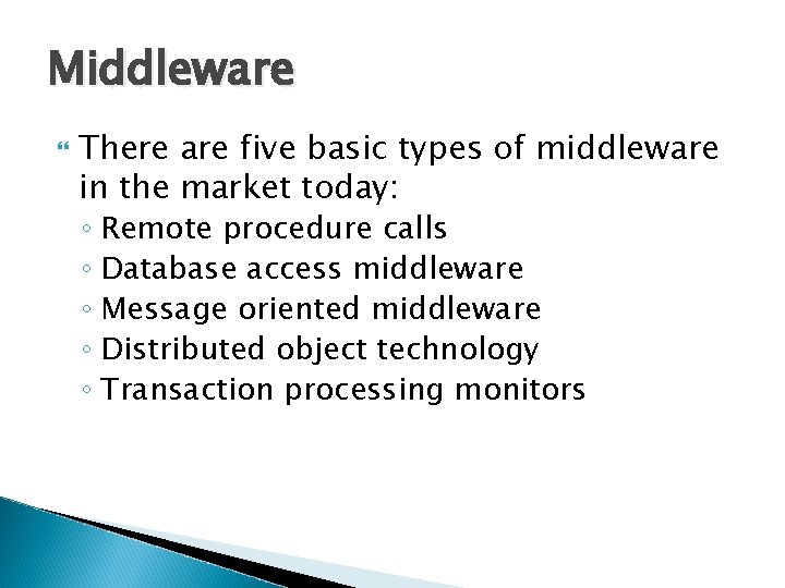 Middleware There are five basic types of middleware in the market today: ◦ Remote