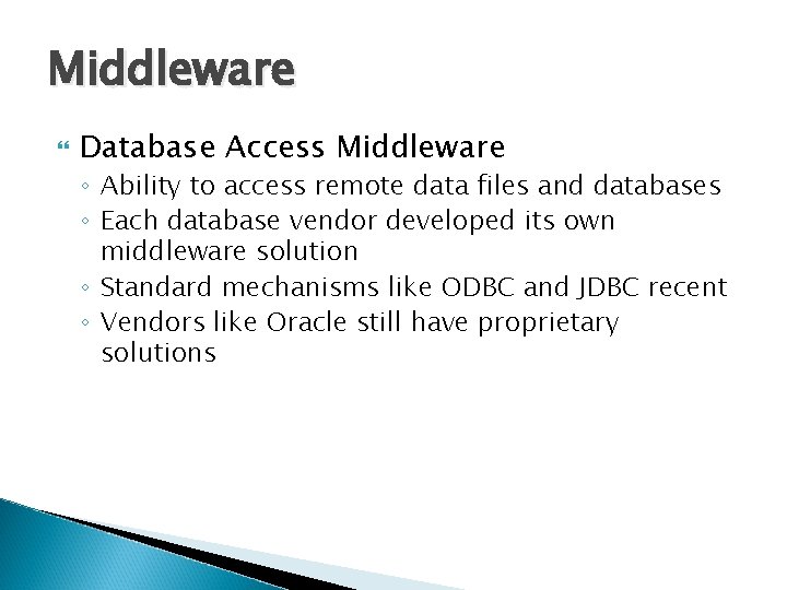 Middleware Database Access Middleware ◦ Ability to access remote data files and databases ◦