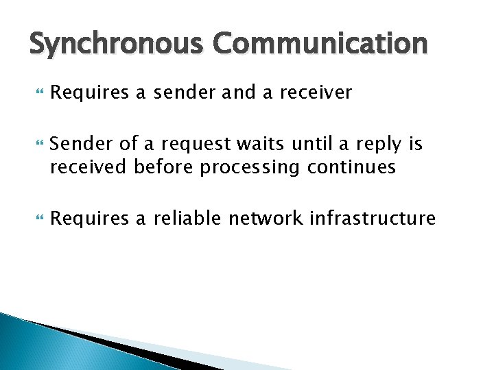 Synchronous Communication Requires a sender and a receiver Sender of a request waits until