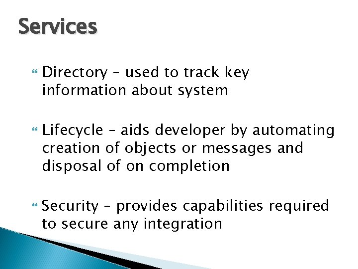 Services Directory – used to track key information about system Lifecycle – aids developer
