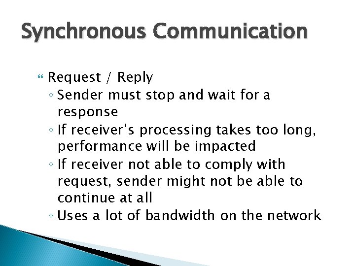 Synchronous Communication Request / Reply ◦ Sender must stop and wait for a response