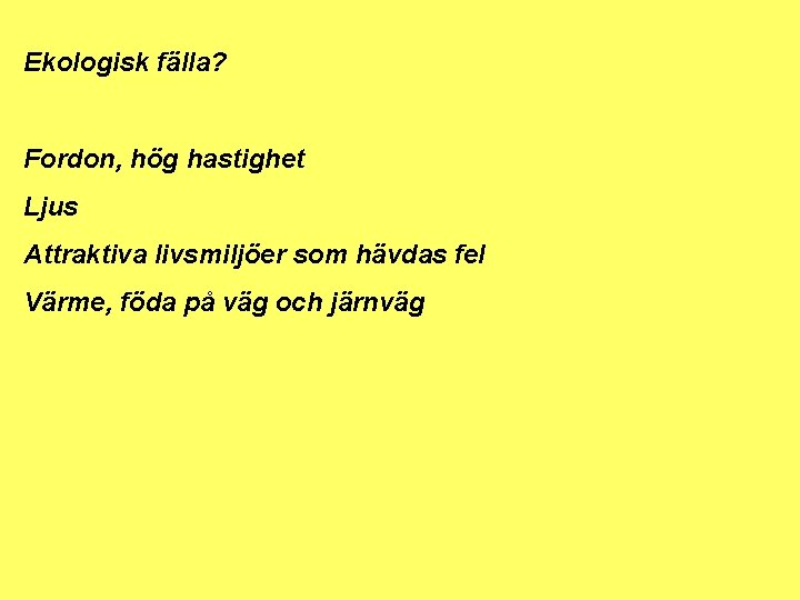 Ekologisk fälla? Fordon, hög hastighet Ljus Attraktiva livsmiljöer som hävdas fel Värme, föda på