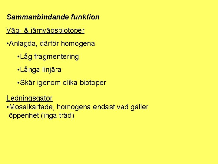 Sammanbindande funktion Väg- & järnvägsbiotoper • Anlagda, därför homogena • Låg fragmentering • Långa