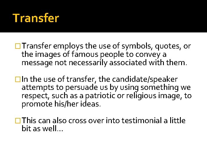 Transfer �Transfer employs the use of symbols, quotes, or the images of famous people