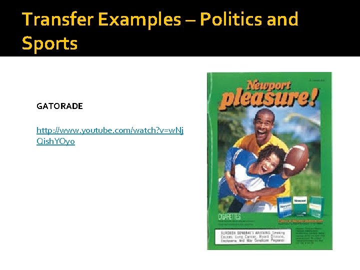 Transfer Examples – Politics and Sports GATORADE http: //www. youtube. com/watch? v=w. Nj Qish.