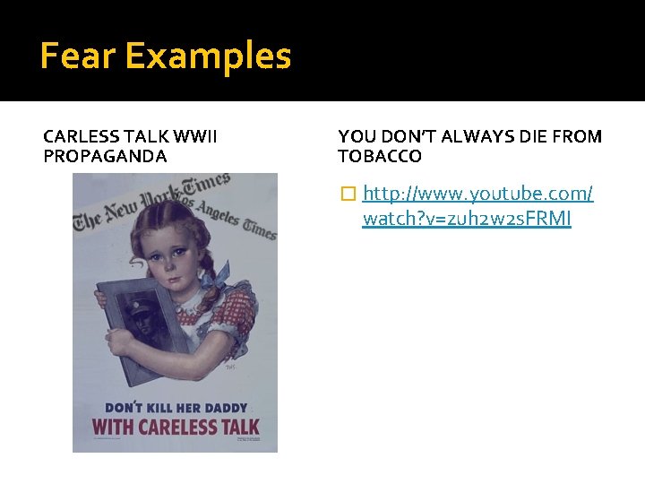 Fear Examples CARLESS TALK WWII PROPAGANDA YOU DON’T ALWAYS DIE FROM TOBACCO � http: