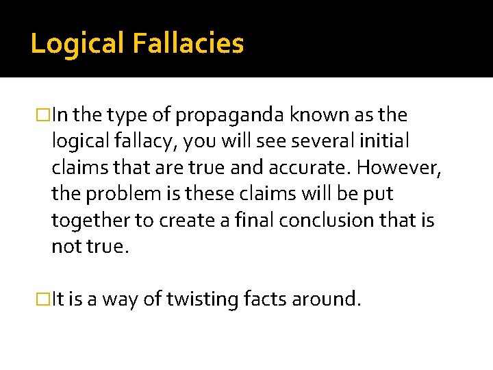 Logical Fallacies �In the type of propaganda known as the logical fallacy, you will