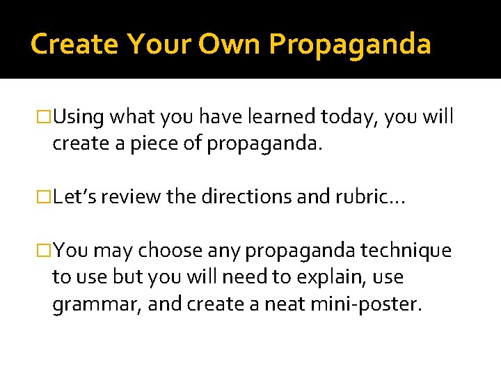 Create Your Own Propaganda �Using what you have learned today, you will create a