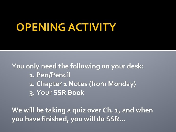 OPENING ACTIVITY You only need the following on your desk: 1. Pen/Pencil 2. Chapter