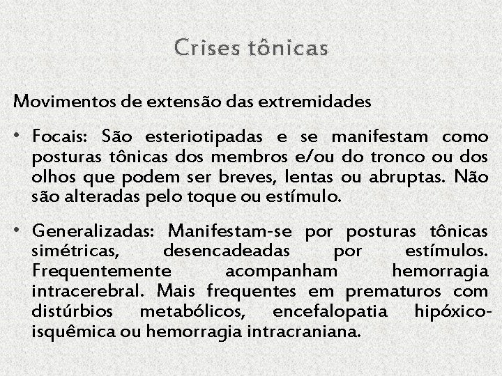 Crises tônicas Movimentos de extensão das extremidades • Focais: São esteriotipadas e se manifestam