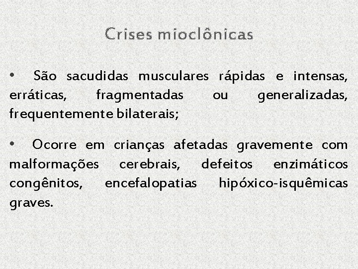 Crises mioclônicas • São sacudidas musculares rápidas e intensas, erráticas, fragmentadas ou generalizadas, frequentemente