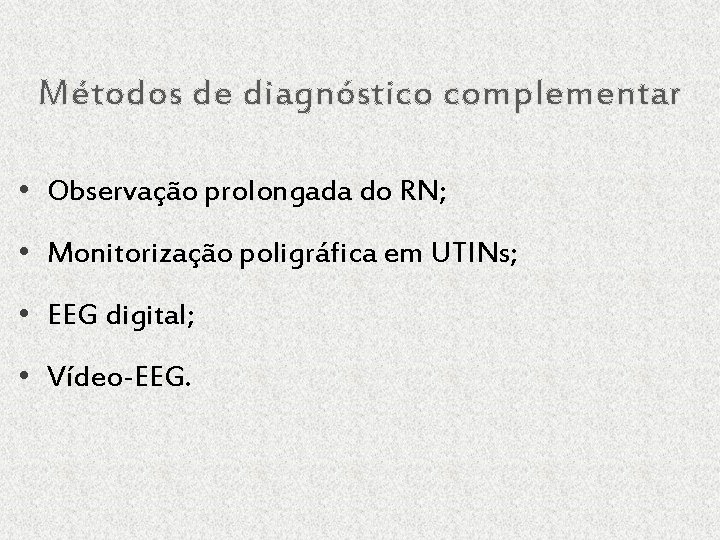 Métodos de diagnóstico complementar • Observação prolongada do RN; • Monitorização poligráfica em UTINs;