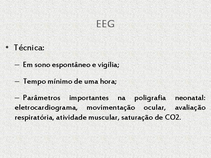 EEG • Técnica: – Em sono espontâneo e vigília; – Tempo mínimo de uma