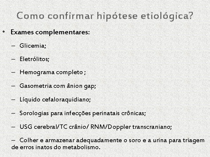 Como confirmar hipótese etiológica? • Exames complementares: – Glicemia; – Eletrólitos; – Hemograma completo