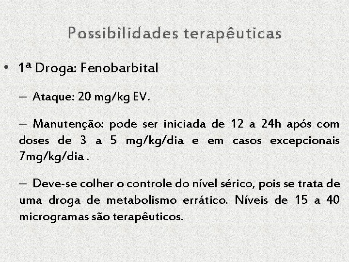 Possibilidades terapêuticas • 1ª Droga: Fenobarbital – Ataque: 20 mg/kg EV. – Manutenção: pode