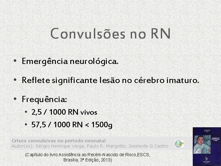Convulsões no RN • Emergência neurológica. • Reflete significante lesão no cérebro imaturo. •
