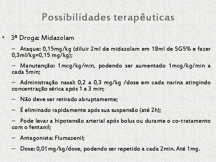 Possibilidades terapêuticas • 3ª Droga: Midazolam – Ataque: 0, 15 mg/kg (diluir 2 ml