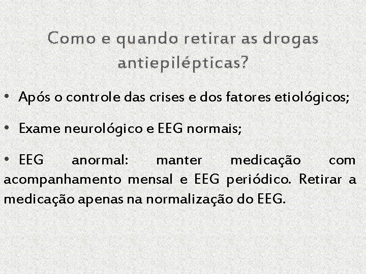 Como e quando retirar as drogas antiepilépticas? • Após o controle das crises e