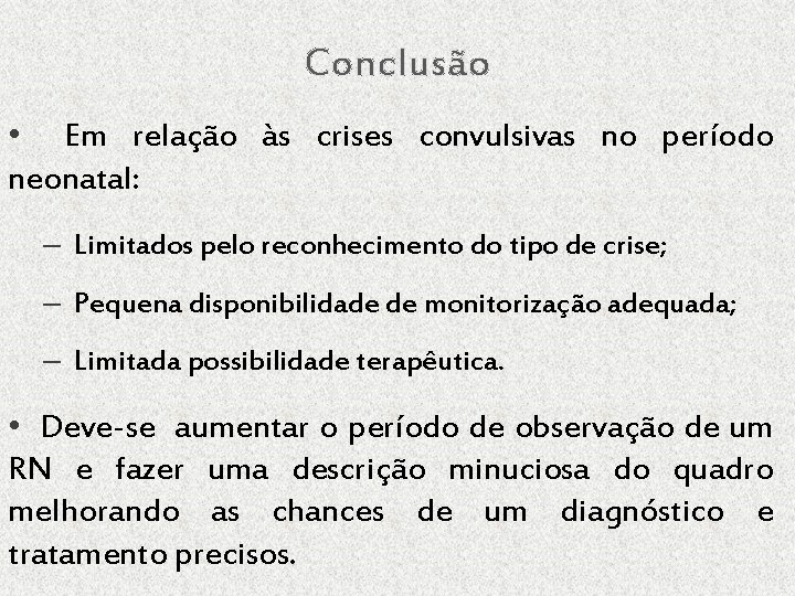 Conclusão • Em relação às crises convulsivas no período neonatal: – Limitados pelo reconhecimento