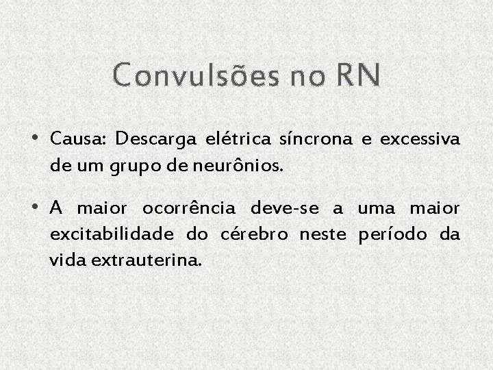 Convulsões no RN • Causa: Descarga elétrica síncrona e excessiva de um grupo de