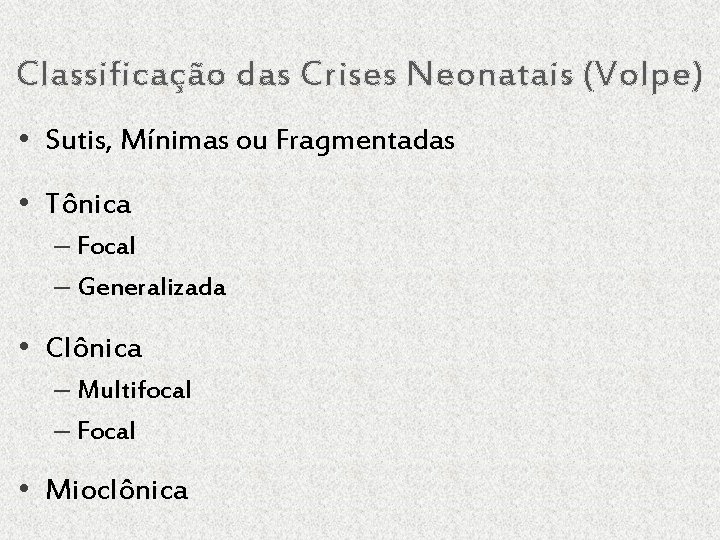 Classificação das Crises Neonatais (Volpe) • Sutis, Mínimas ou Fragmentadas • Tônica – Focal