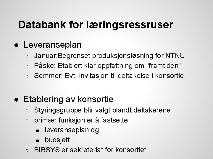 Databank for læringsressruser ● Leveranseplan Januar: Begrenset produksjonsløsning for NTNU ○ Påske: Etablert klar